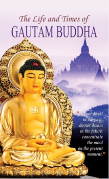 The Life and Times of Gautam Buddha