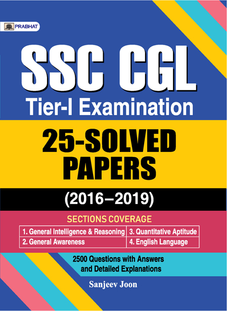 SSC CGL TIER-I EXAMINATION, 25 SOLVED PAPERS (2016â€“2019)