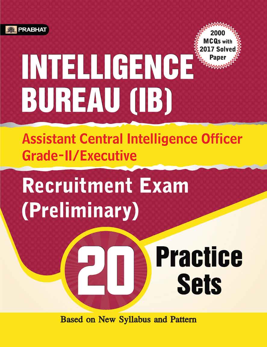 INTELLIGENCE BUREAU (IB) ASSISTANT CENTRAL INTELLIGENCE OFFICER GRADE-II/EXECUTIVE RECRUITMENT EXAM (PRELIMINARY) 20 PRACTICE SETS 