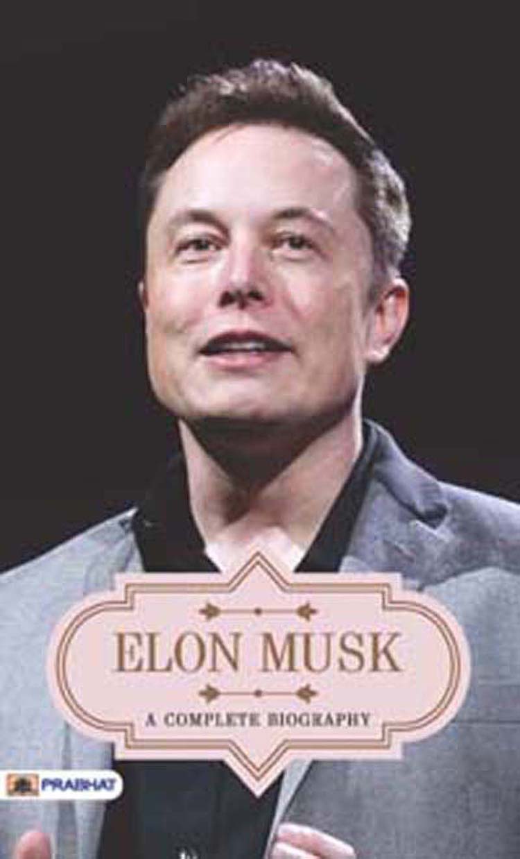 Elon Musk A Complete Biography