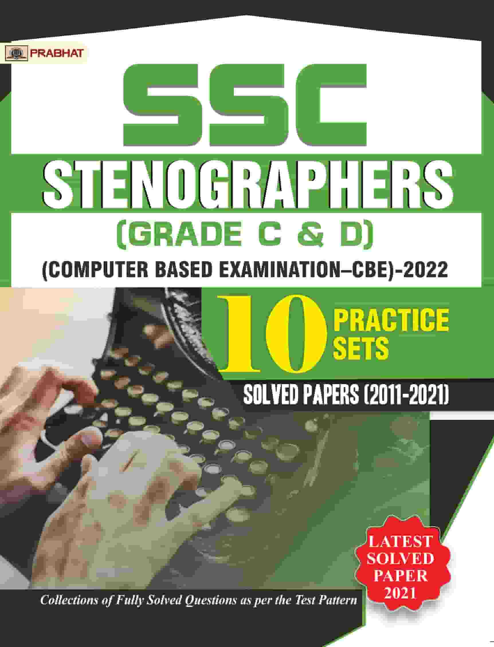 SSC Stenographers (Grade C & D) Computer Based Examination (CBE)-2022 10 Practice Sets & Solved Papers 2011-2021