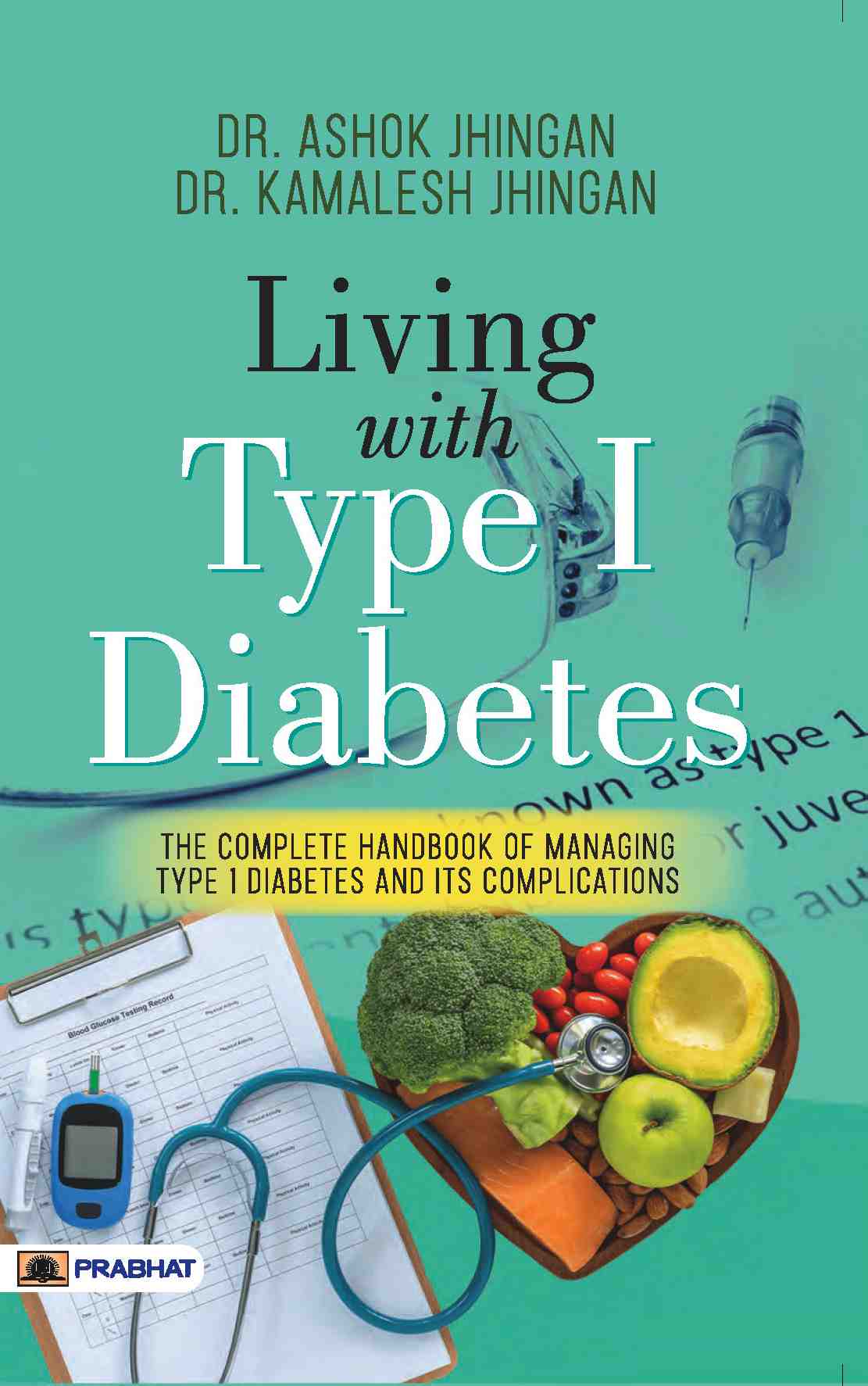 Living With Type 1 Diabetes (The Complete Handbook Of Managing Type 1 Diabetes And Its Complications)