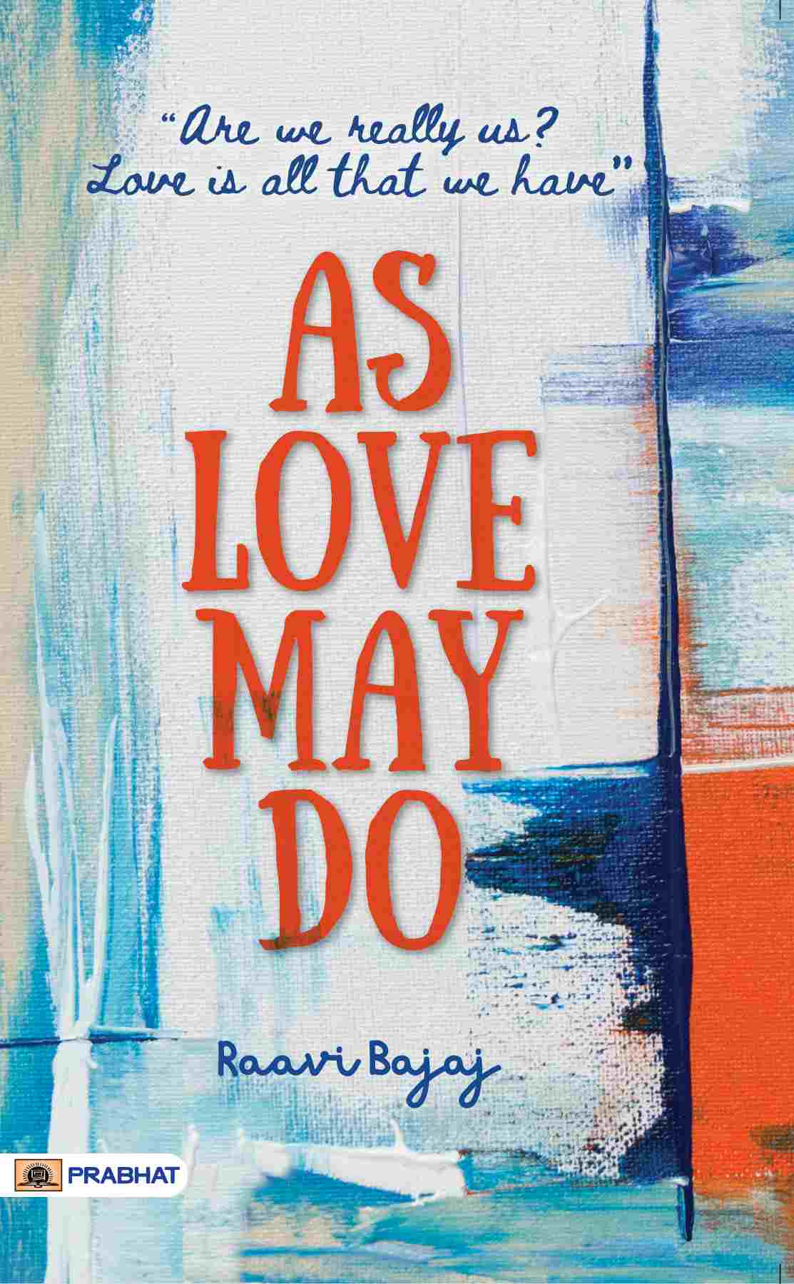 As Love May Do : (Are we really us? Love is all that we have)
