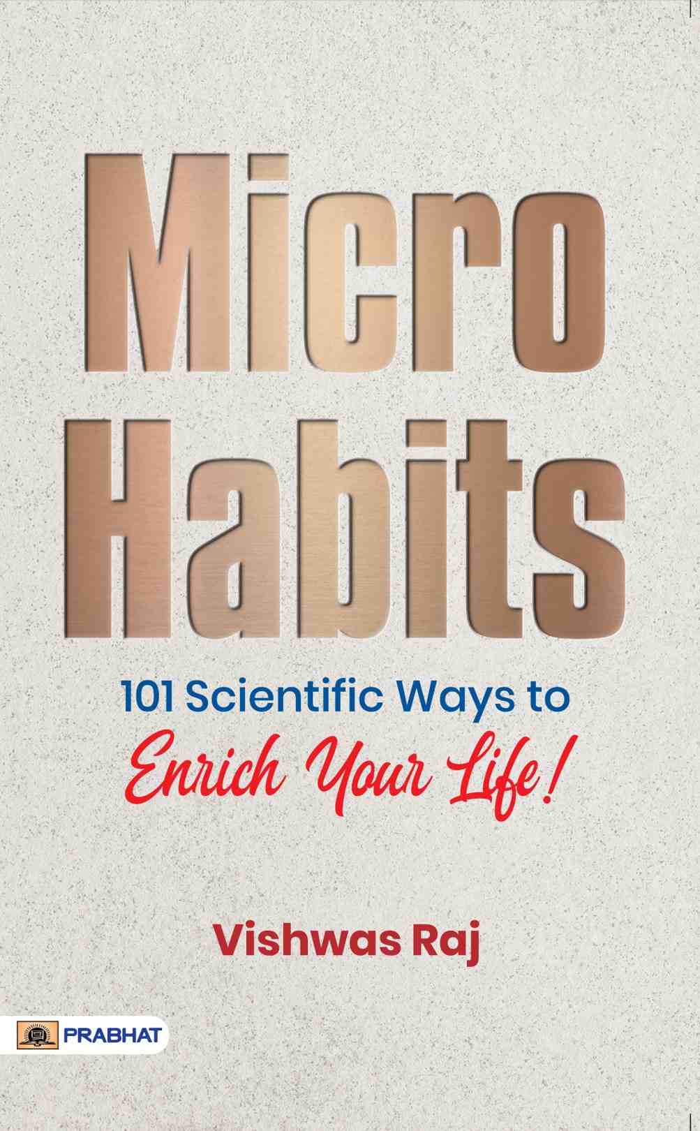 Micro Habits: 101 Scientific Ways To Enrich Your Life!