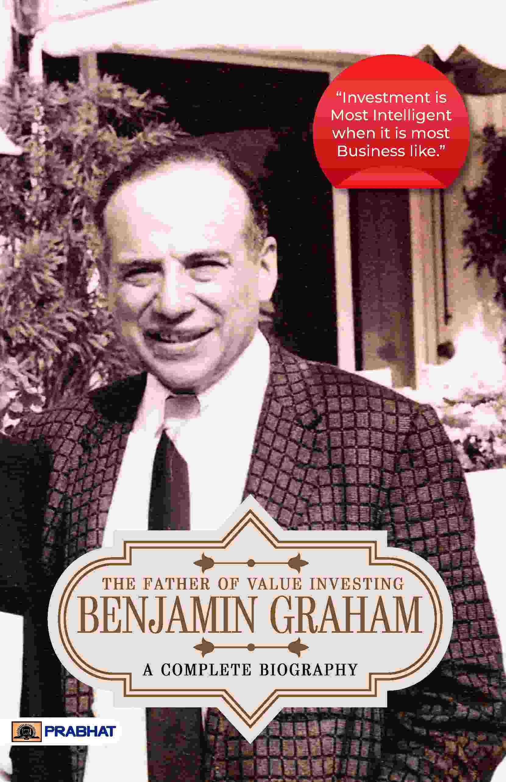 Benjamin Graham: A Complete Biography (The Father of Value Investing)