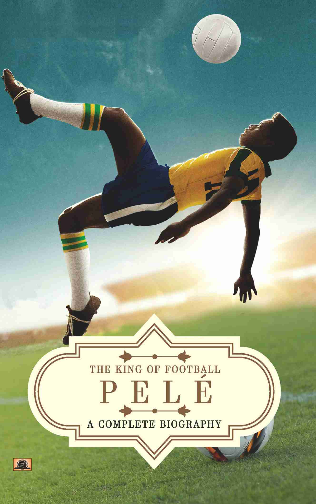 Pelé: A Complete Biography (The King of Football)