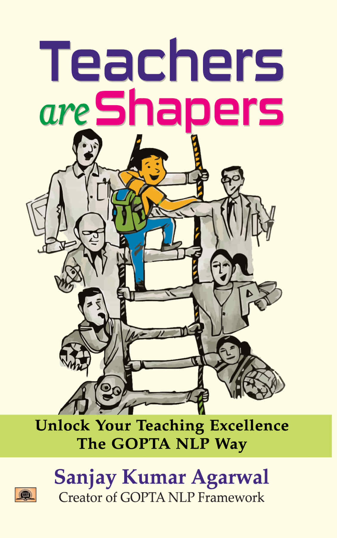 Teachers are Shapers: Unlock Your Teaching Excellence The GOPTA NLP Way