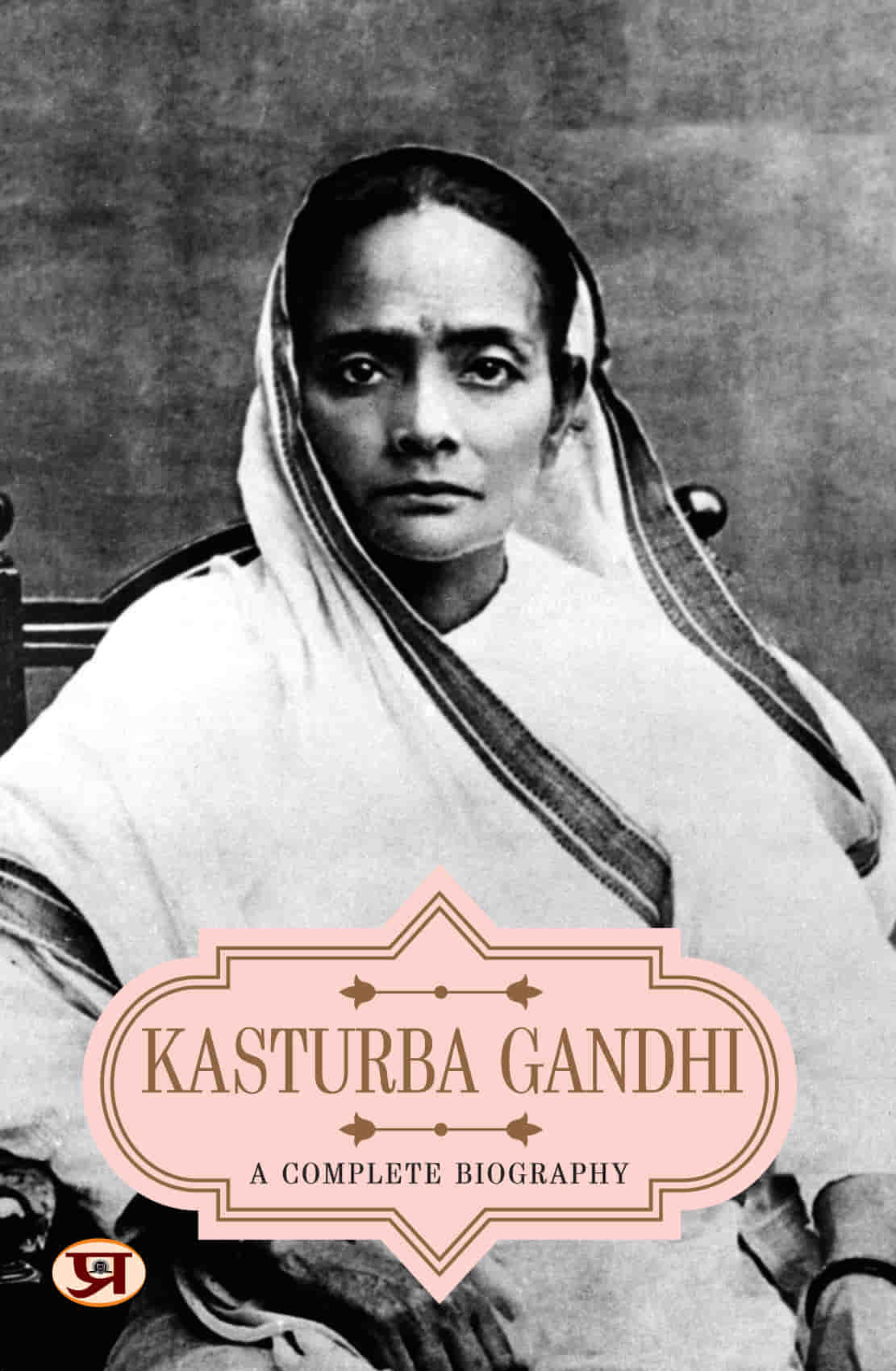 Kasturba Gandhi: A Complete Biography