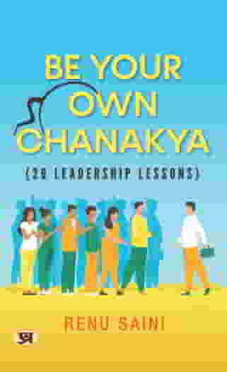 Be Your Own Chanakya (26 Leadership Lessons) 