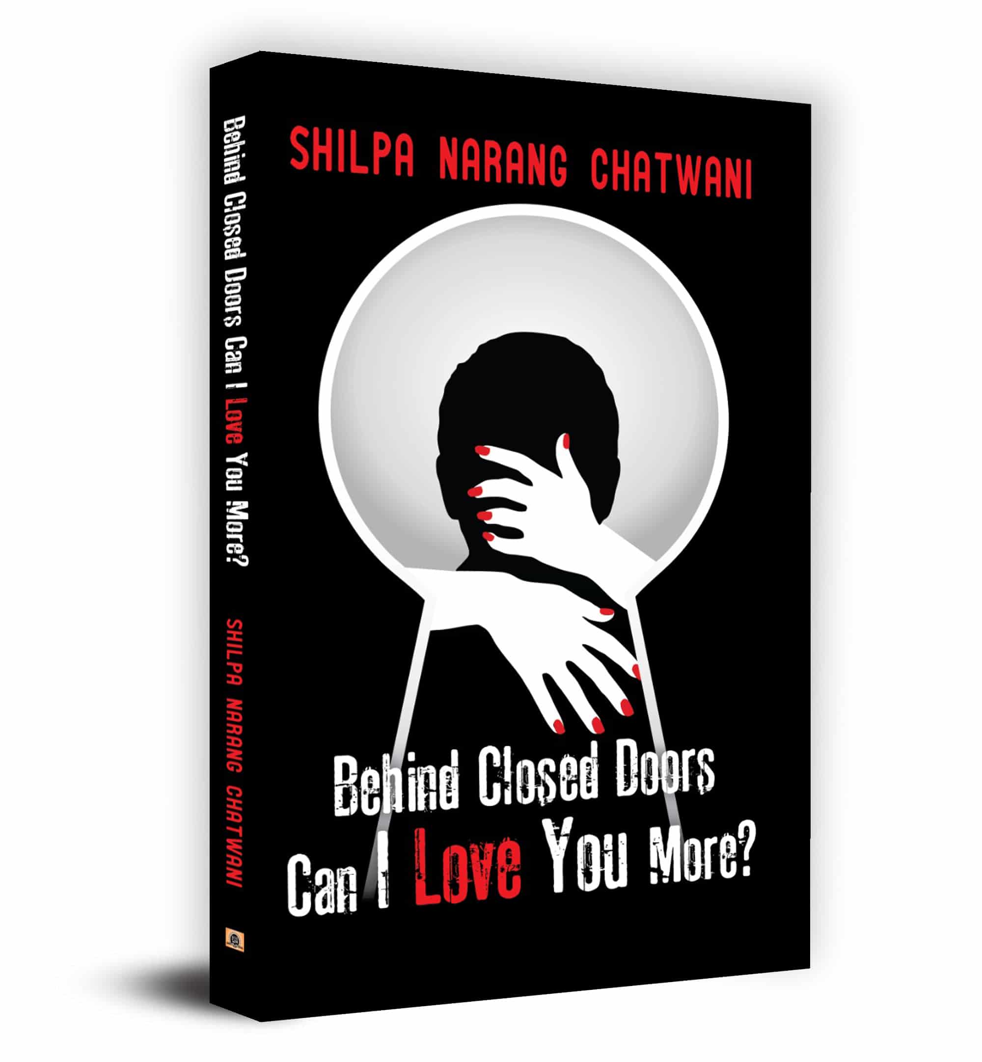 Behind Closed Doors, Can I Love you More? - Shilpa Narang Chatwani