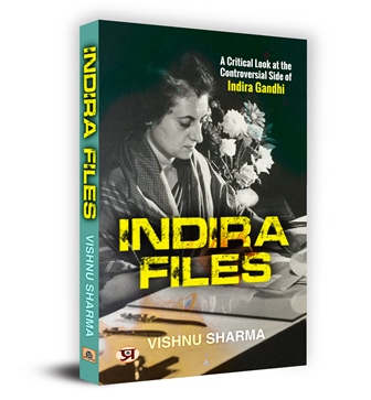 Indira Files: A Critical Look At The Controversial Side Of Indira Gandhi