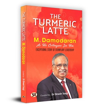The Turmeric Latte: M. Damodaran As His Colleagues See Him | An Exceptional Story of Exemplary Leadership