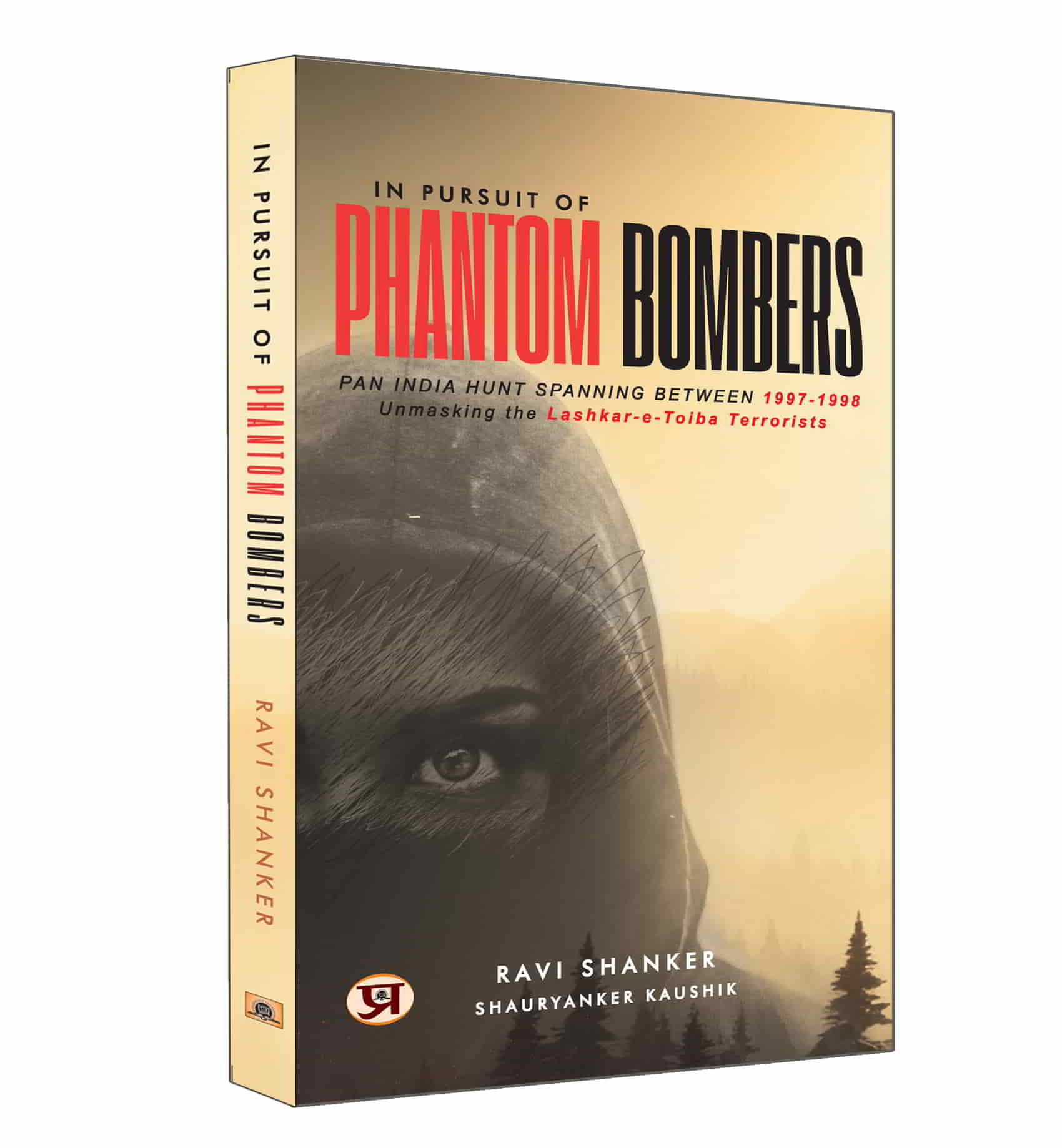 In Pursuit of Phantom Bombers : Pan India Hunt Spanning Between 1997-1998 (Unmasking The Lashker-E-Taiba Terrorists)