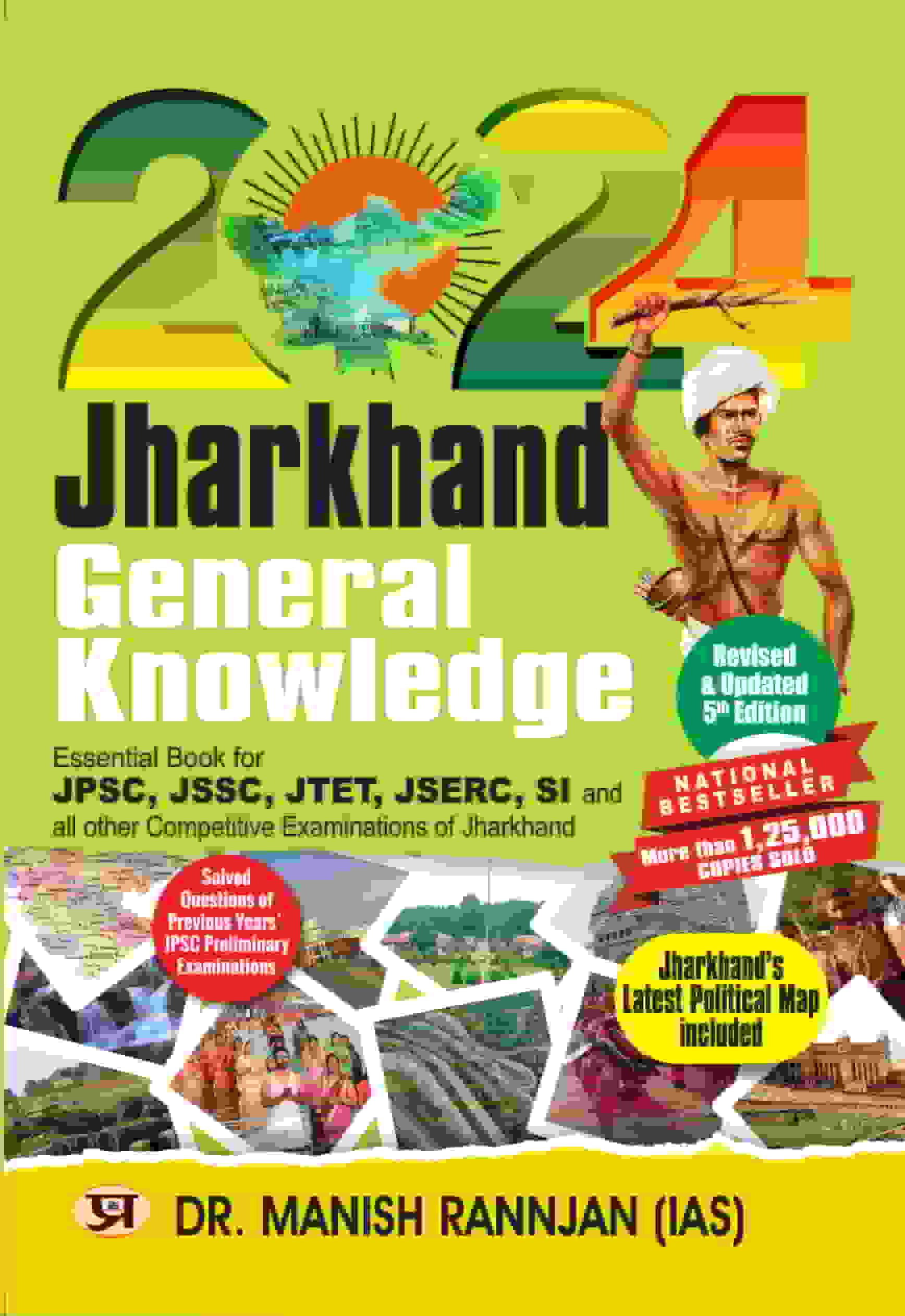 Jharkhand GK: General Knowledge Book for JPSC, JSSC, JTET, JSERC, SI and All Other Jharkhand Competitive Exam | Jharkhand Latest Political Map | Solved Question of Previous Years | Dr. Manish Rannjan 