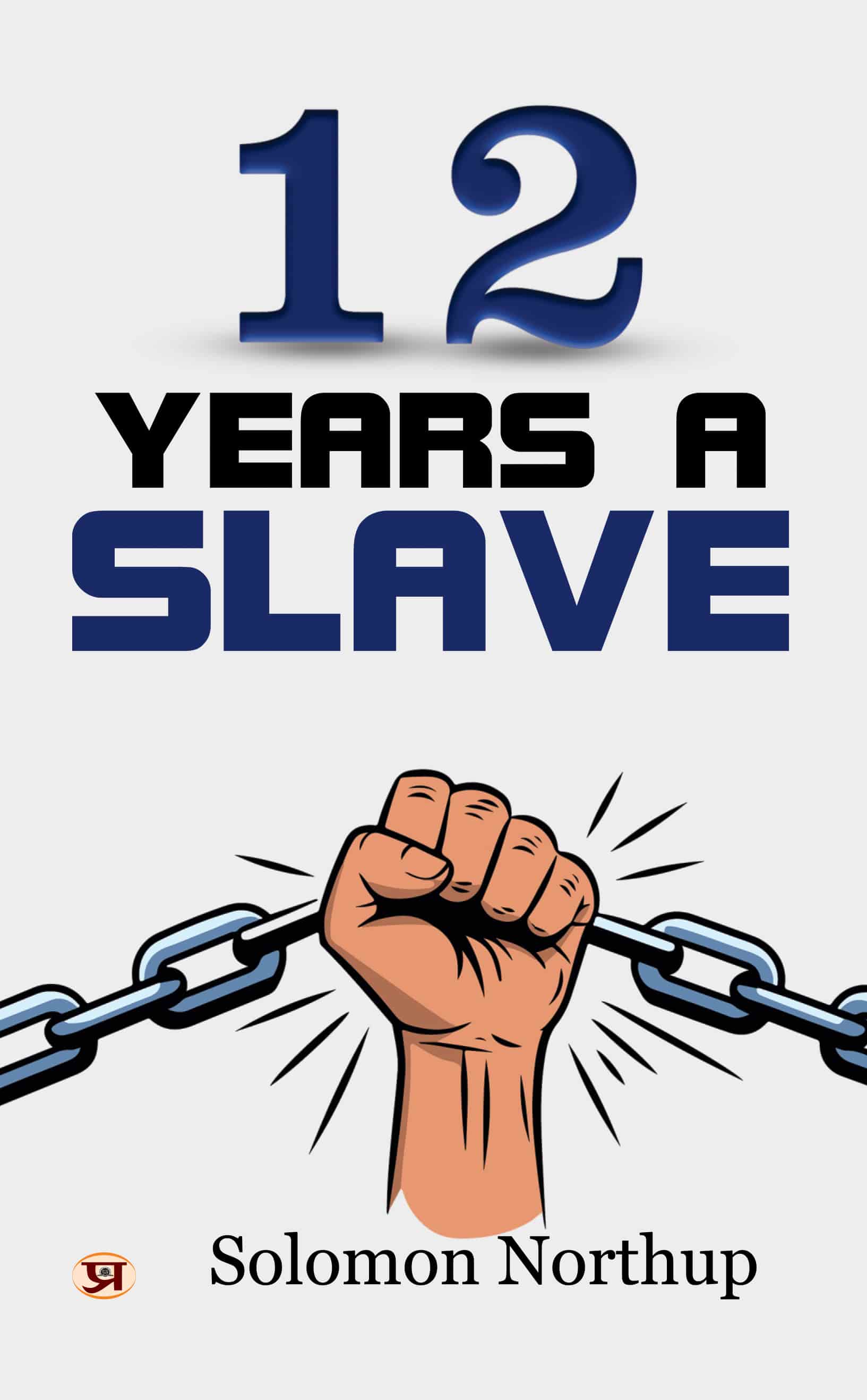 12 Years A Slave By Solomon Northup True Story of Survival, Slavery, And Freedom