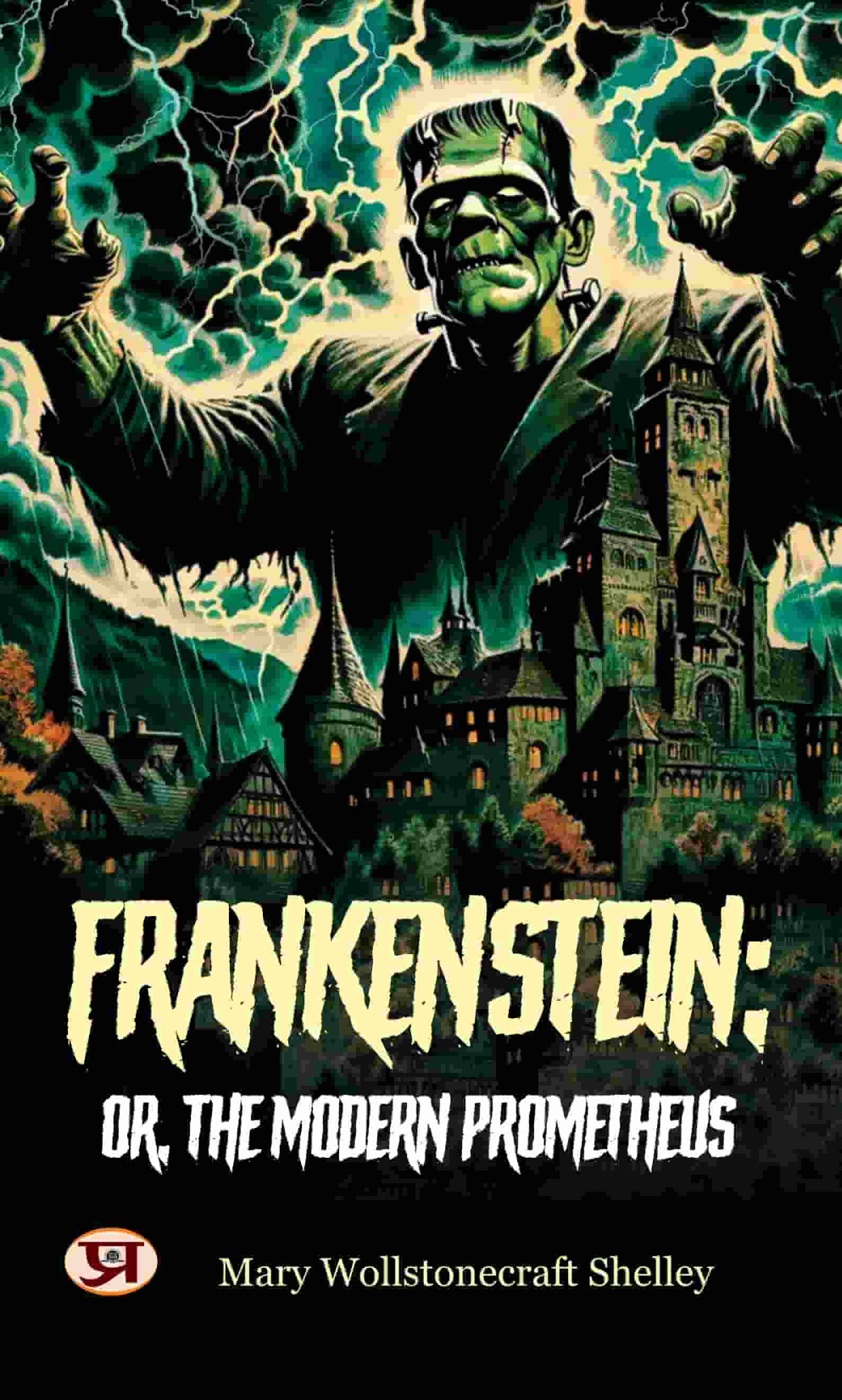 Frankenstein or The Modern Prometheus By Mary Wollstonecraft Shelley | Classic Gothic Horror Novel