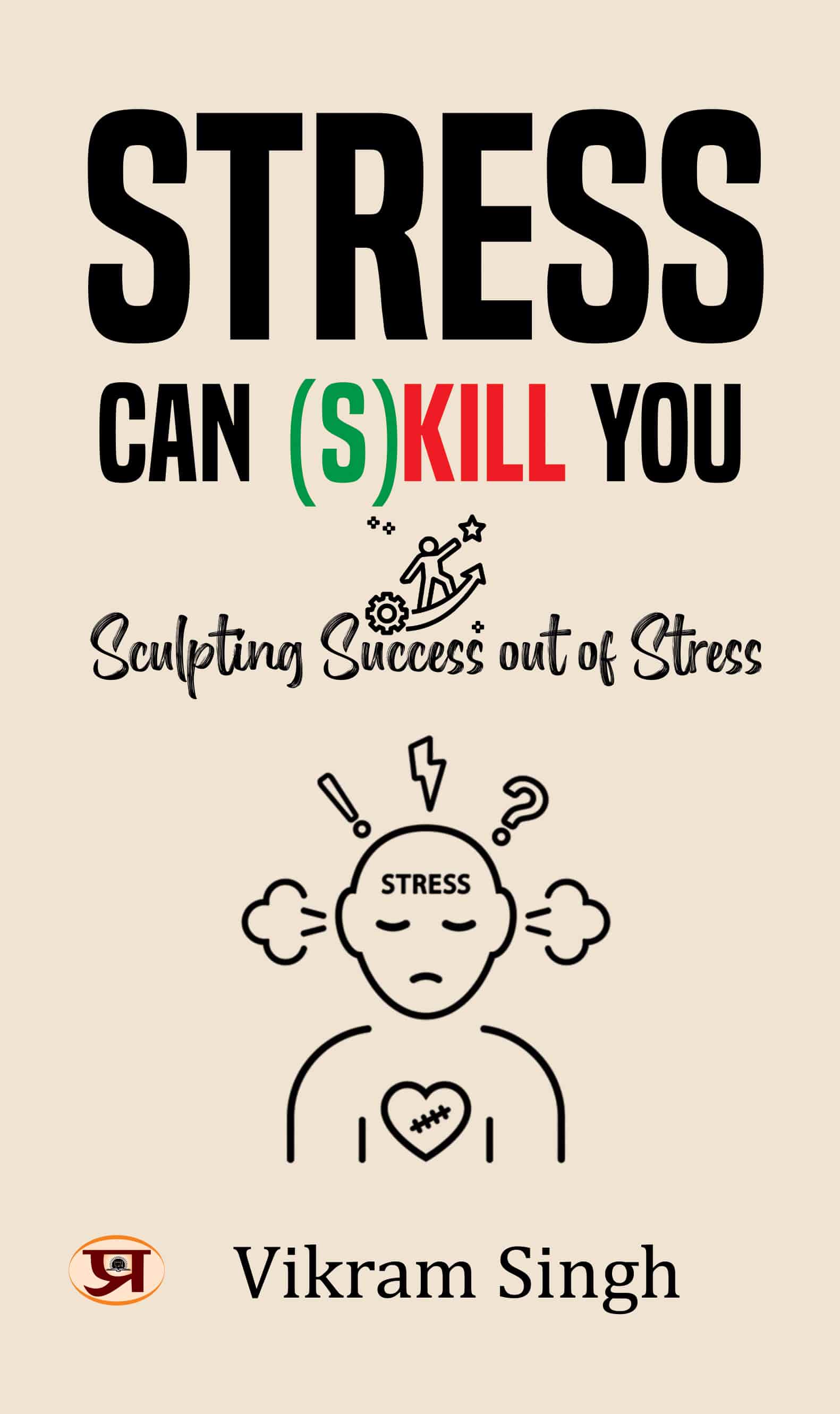 Stress Can (S) Kill You: Sculpting Success Out of Stress