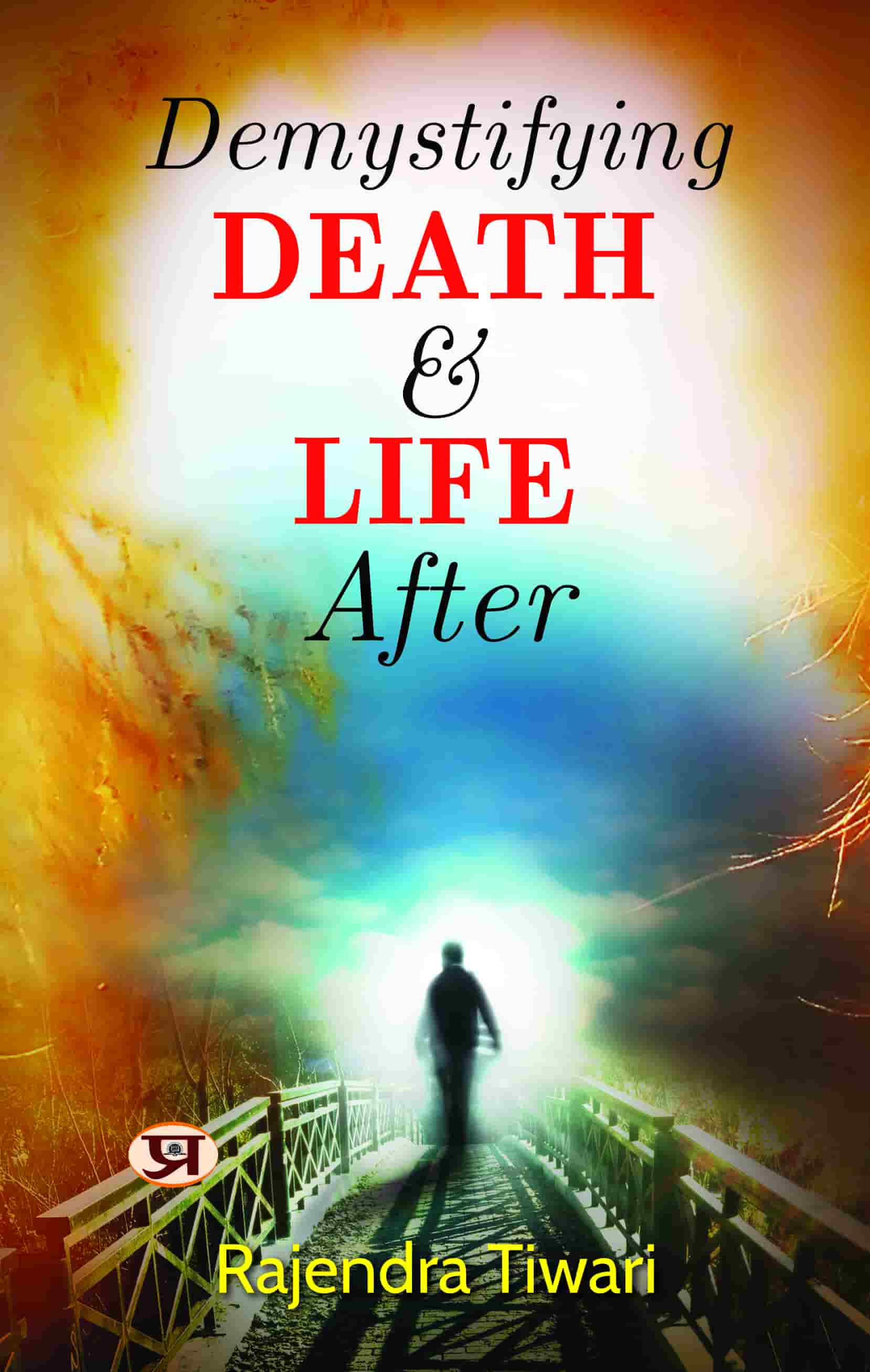 Demystifying Death and Life After