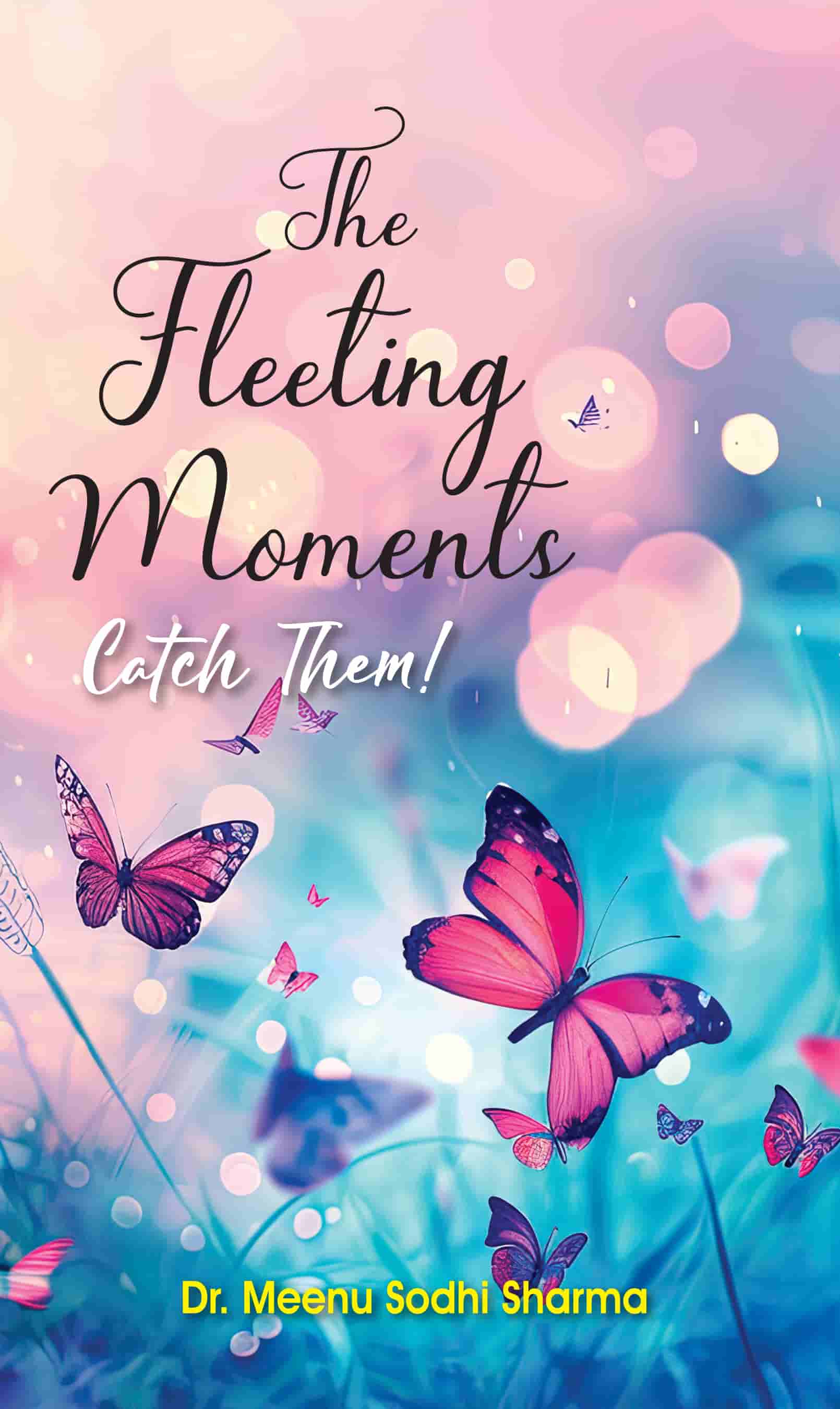 The Fleeting Moments: Catch Them!