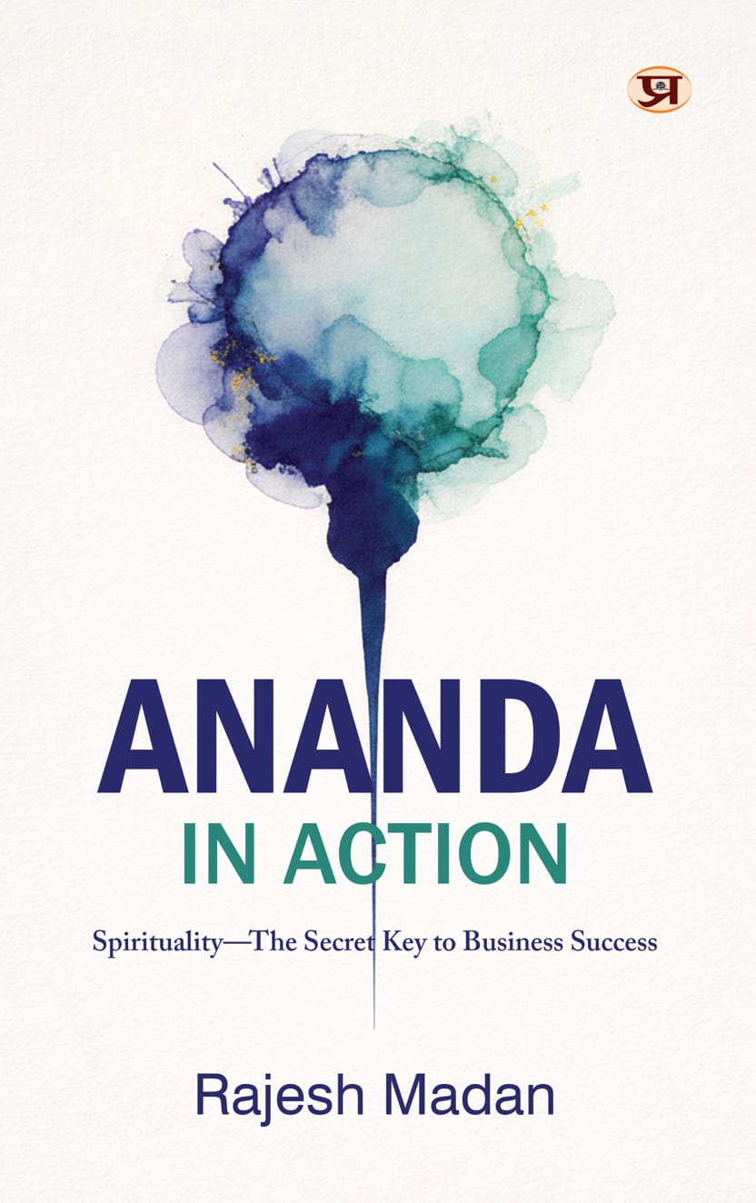 Ananda In Action : Spirituality The Secret Key To Business Success