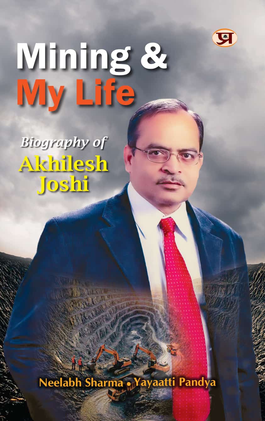 Mining & My Life | Biography of Akhilesh Joshi