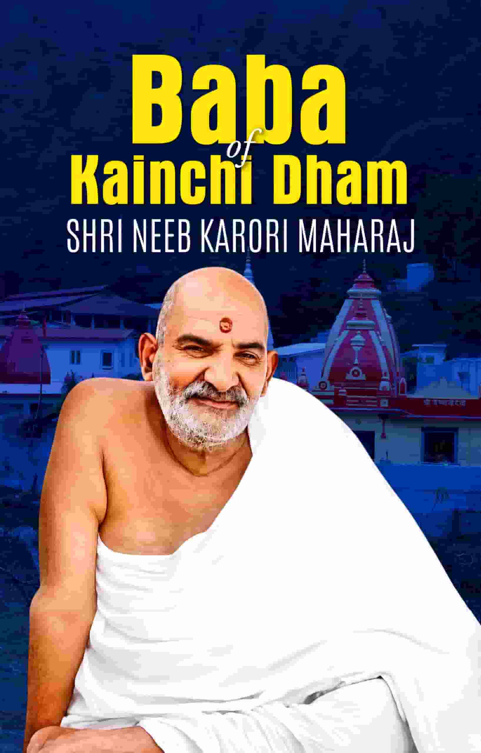 Neem Karoli Baba - Kainchi Dham | Shri Neeb Karauri Maharaj | A Biography of His Spiritual Practices and Teachings — Book in English