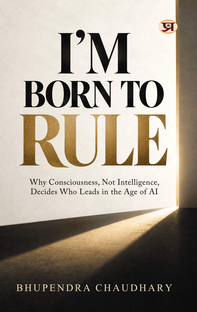 I’m Born To Rule | Why Consciousness, Not Intelligence, Decides Who Leads In The Age of AI
