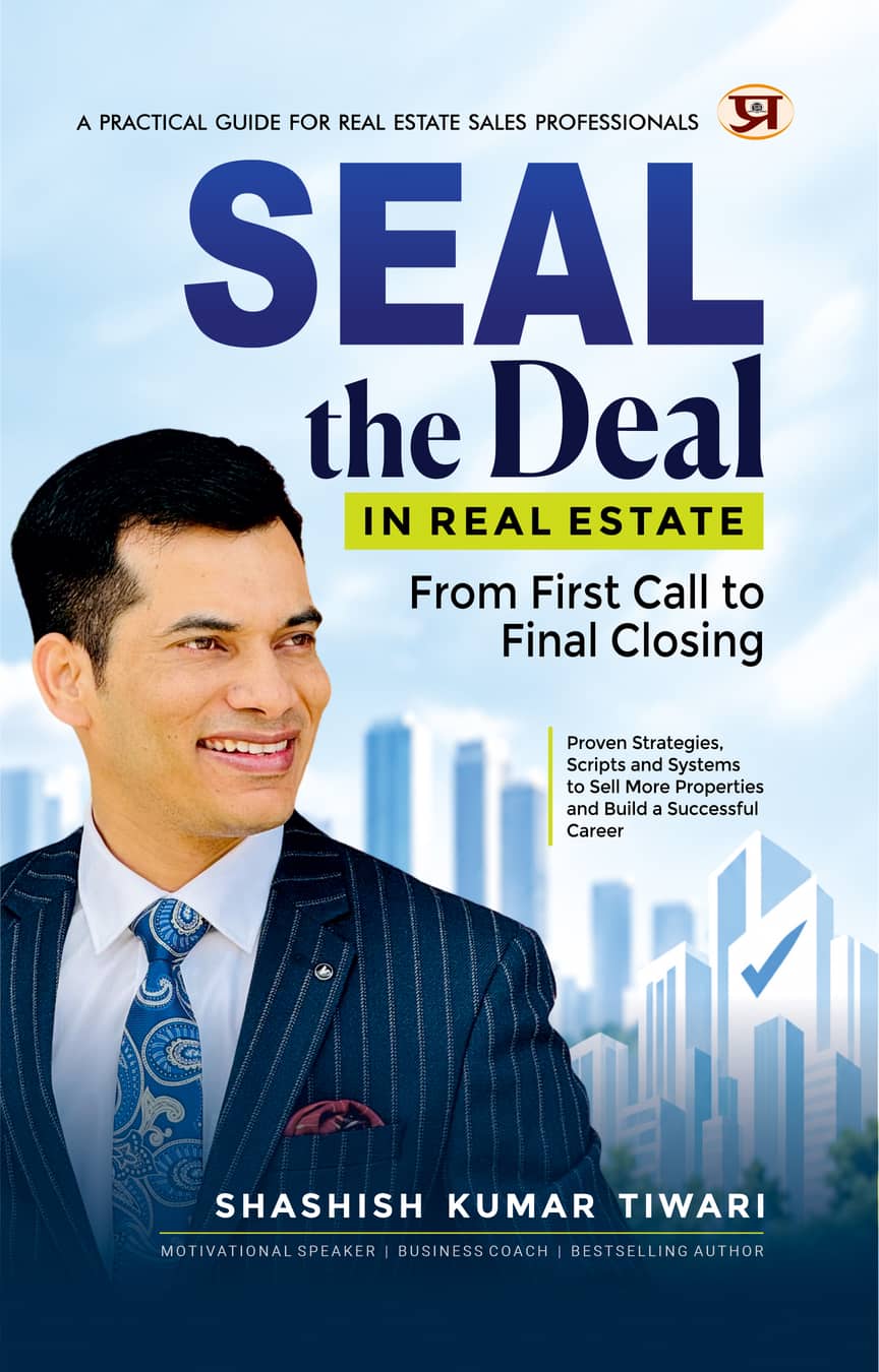 Seal the Deal in Real Estate: A Practical Guide for Real Estate Professionals (Proven Strategies, Scripts and Systems) by SKT, Shashish Kumar Tiwari