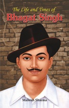 The Life and Times of Bhagat Singh